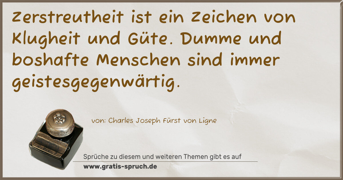 Spruchbild: Zerstreutheit ist ein Zeichen von Klugheit und Güte. Dumme und boshafte Menschen sind imm …