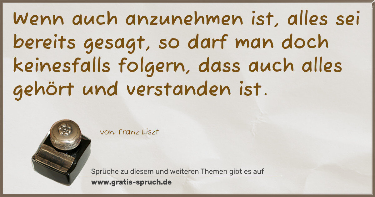 Spruchbild: Wenn auch anzunehmen ist, alles sei bereits gesagt, so darf man doch keinesfalls folgern, …