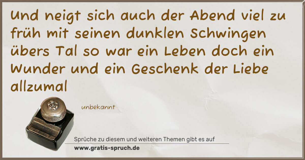 Spruchbild: Und neigt sich auch der Abend viel zu früh mit seinen dunklen Schwingen übers Tal so war e …