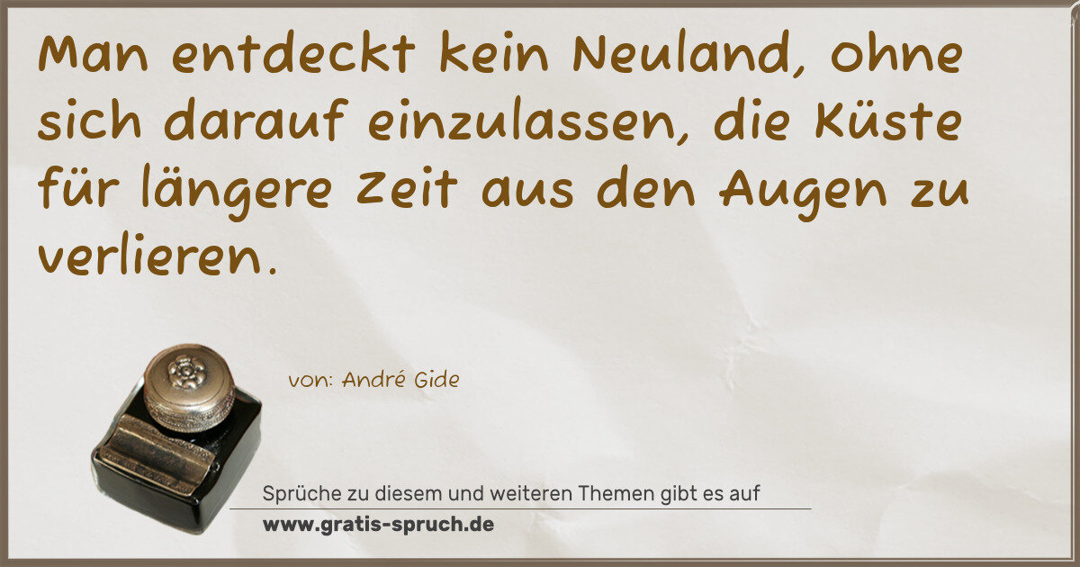 Spruchbild: Man entdeckt kein Neuland, ohne sich darauf einzulassen, die Küste für längere Zeit aus de …