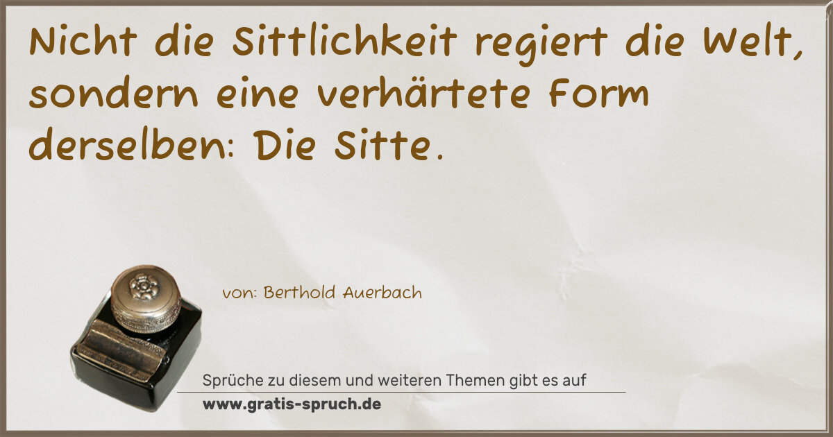Spruchbild: Nicht die Sittlichkeit regiert die Welt, sondern eine verhärtete Form derselben: Die Sitt …