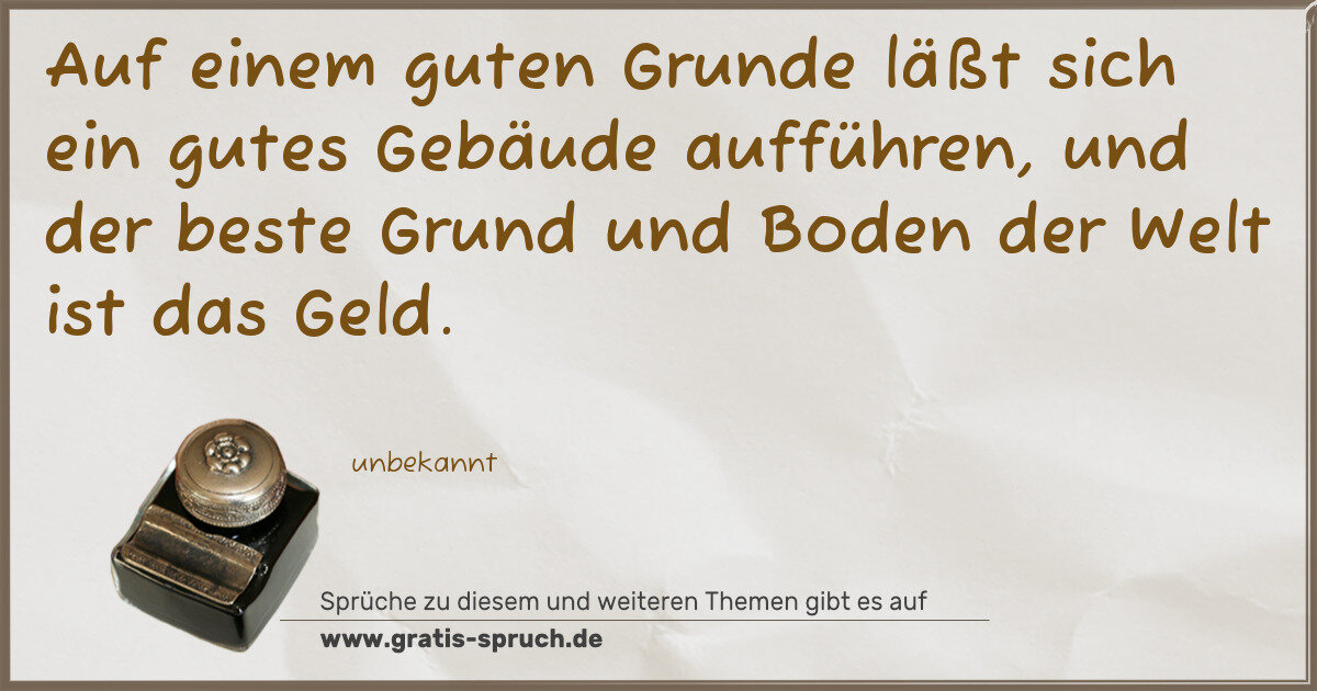 Spruchbild: Auf einem guten Grunde läßt sich ein gutes Gebäude aufführen, und der beste Grund und Bode …