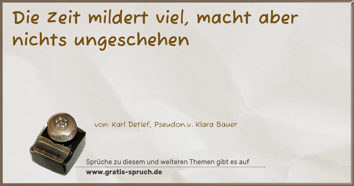 Spruchbild: Die Zeit mildert viel, macht aber nichts ungeschehen