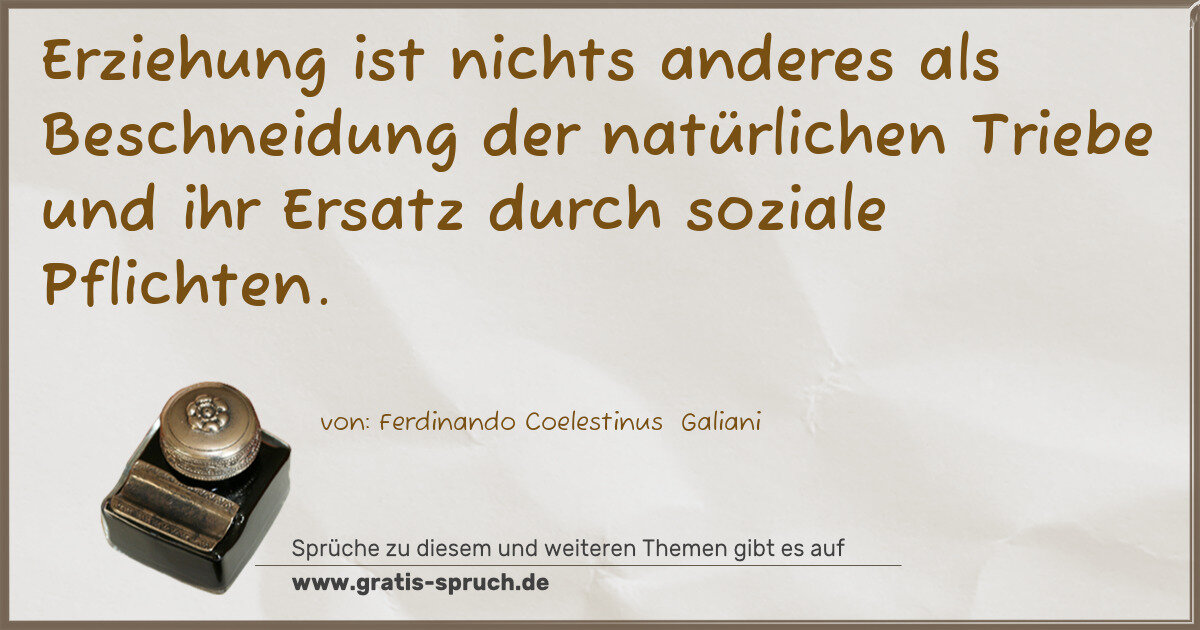 Spruchbild: Erziehung ist nichts anderes als Beschneidung der natürlichen Triebe und ihr Ersatz durc …