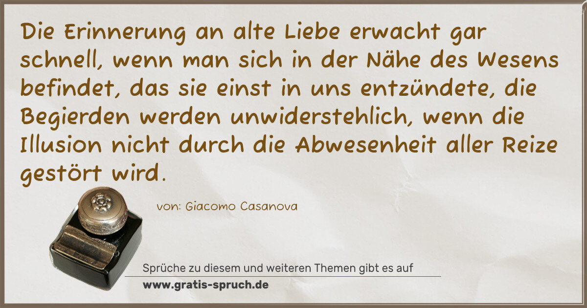 Spruchbild: Die Erinnerung an alte Liebe erwacht gar schnell, wenn man sich in der Nähe des Wesens be …