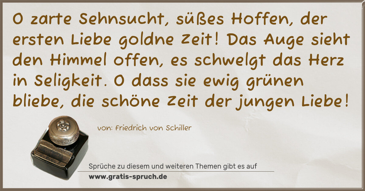 Spruchbild: O zarte Sehnsucht, süßes Hoffen, der ersten Liebe goldne Zeit! Das Auge sieht den Himmel o …