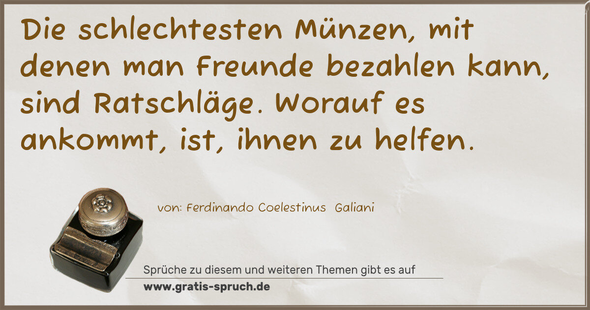 Spruchbild: Die schlechtesten Münzen, mit denen man Freunde bezahlen kann, sind Ratschläge. Worauf e …