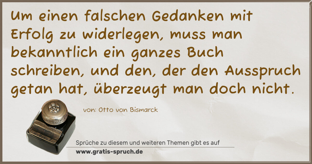 Spruchbild: Um einen falschen Gedanken mit Erfolg zu widerlegen, muss man bekanntlich ein ganzes Buch …