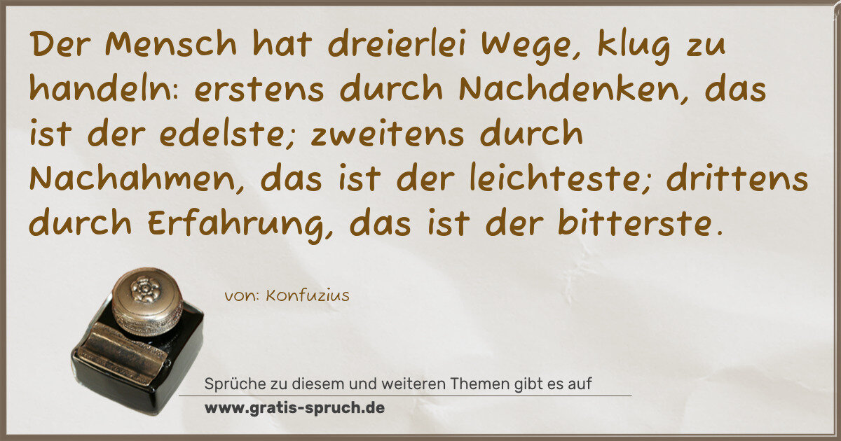 Spruchbild: Der Mensch hat dreierlei Wege, klug zu handeln: erstens durch Nachdenken, das ist der edel …