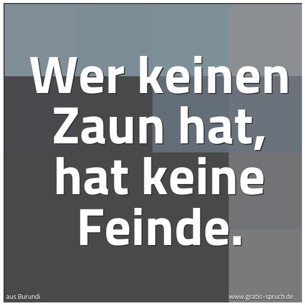 Quadratisches Spruchbild: Wer keinen Zaun hat, hat keine Feinde.