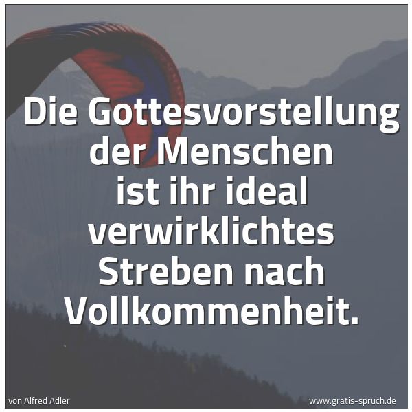 Quadratisches Spruchbild: Die Gottesvorstellung der Menschen ist ihr ideal verwirklichtes Streben nach Vollkommenhei …