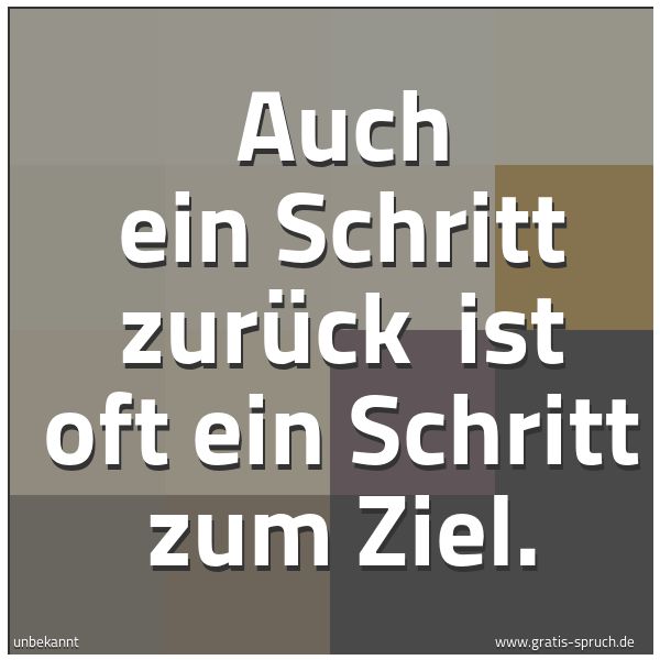 Quadratisches Spruchbild: Auch ein Schritt zurück  ist oft ein Schritt zum Ziel.