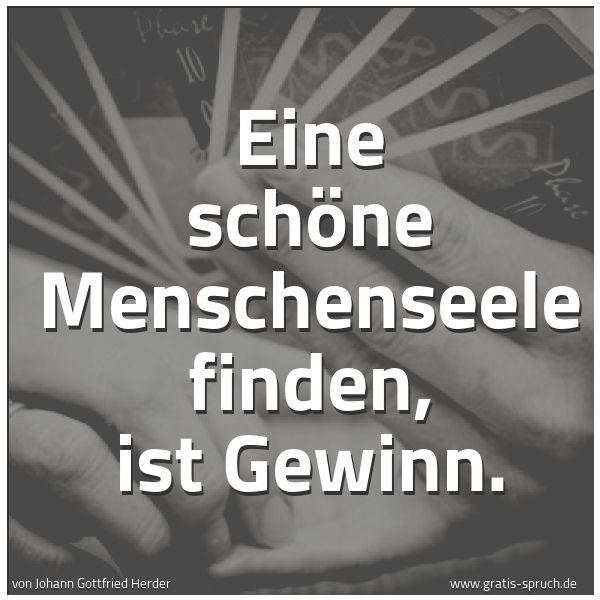 Quadratisches Spruchbild: Eine schöne Menschenseele finden, ist Gewinn.