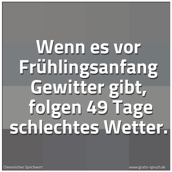 Quadratisches Spruchbild: Wenn es vor Frühlingsanfang Gewitter gibt, folgen 49 Tage schlechtes Wetter.