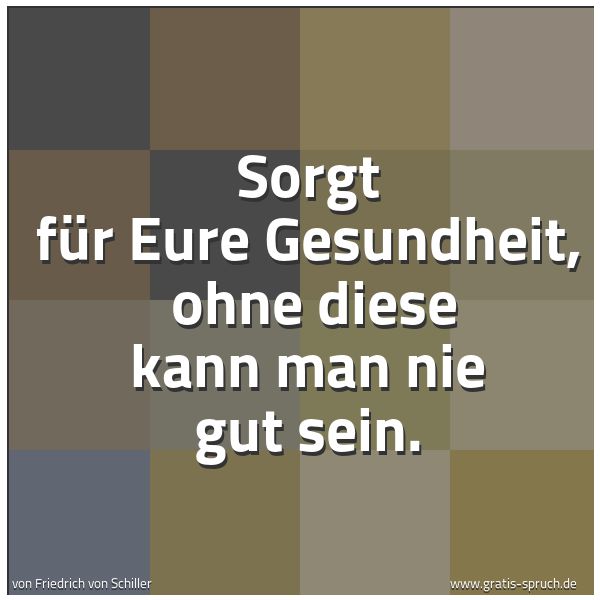 Quadratisches Spruchbild: Sorgt für Eure Gesundheit, ohne diese kann man nie gut sein.