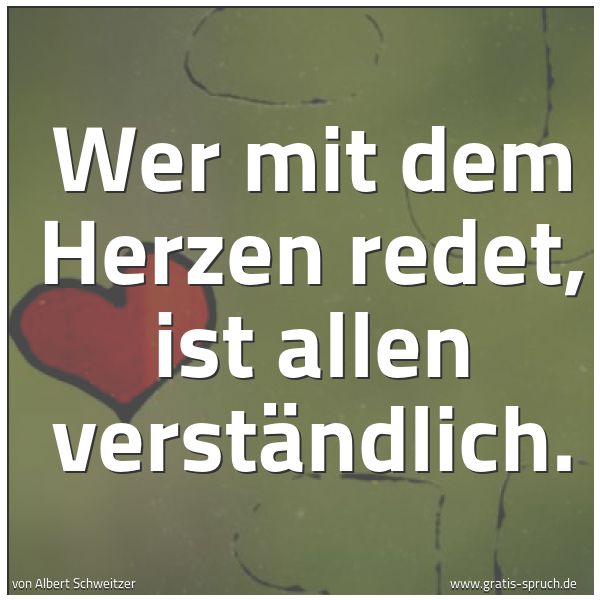 Quadratisches Spruchbild: Wer mit dem Herzen redet, ist allen verständlich.