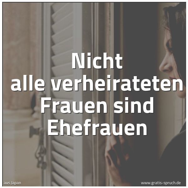 Quadratisches Spruchbild: Nicht alle verheirateten Frauen sind Ehefrauen
