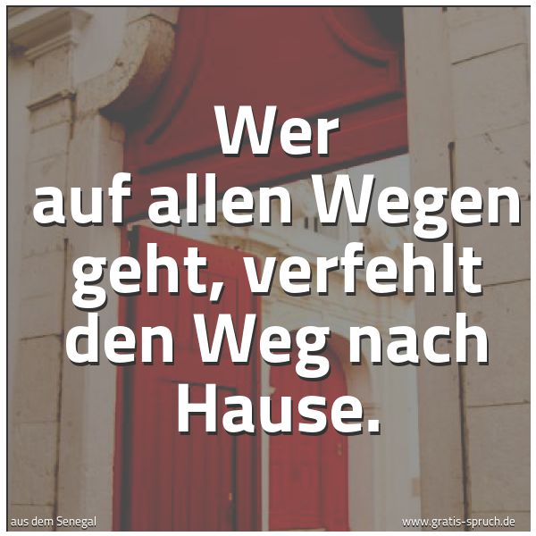 Quadratisches Spruchbild: Wer auf allen Wegen geht, verfehlt den Weg nach Hause.