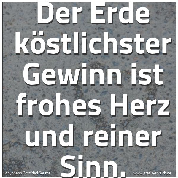 Quadratisches Spruchbild: Der Erde köstlichster Gewinn ist frohes Herz und reiner Sinn.