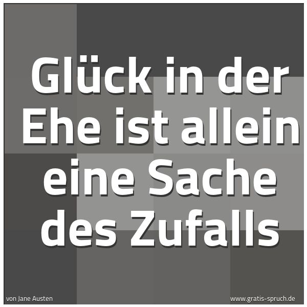 Quadratisches Spruchbild: Glück in der Ehe ist allein eine Sache des Zufalls