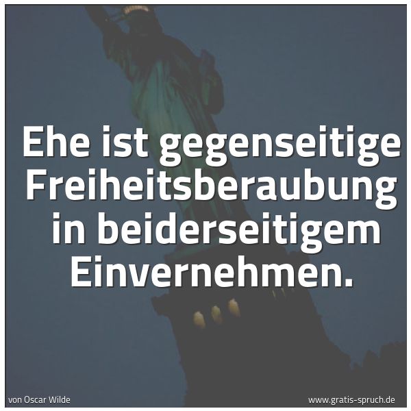 Quadratisches Spruchbild: Ehe ist gegenseitige Freiheitsberaubung  in beiderseitigem Einvernehmen.