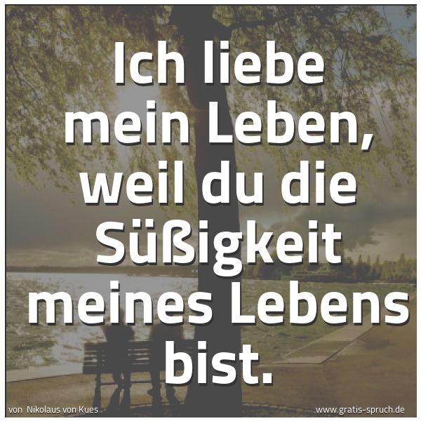 Quadratisches Spruchbild: Ich liebe mein Leben, weil du die Süßigkeit meines Lebens bist.