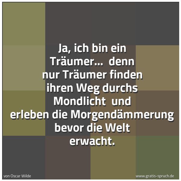 Quadratisches Spruchbild: Ja, ich bin ein Träumer... denn nur Träumer finden ihren Weg durchs Mondlicht und erlebe …