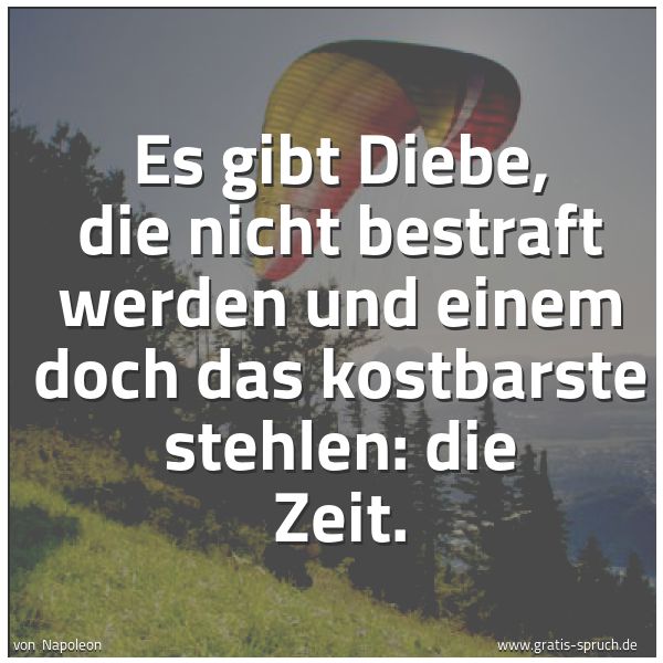 Quadratisches Spruchbild: Es gibt Diebe, die nicht bestraft werden und einem doch das kostbarste stehlen: die Zeit.