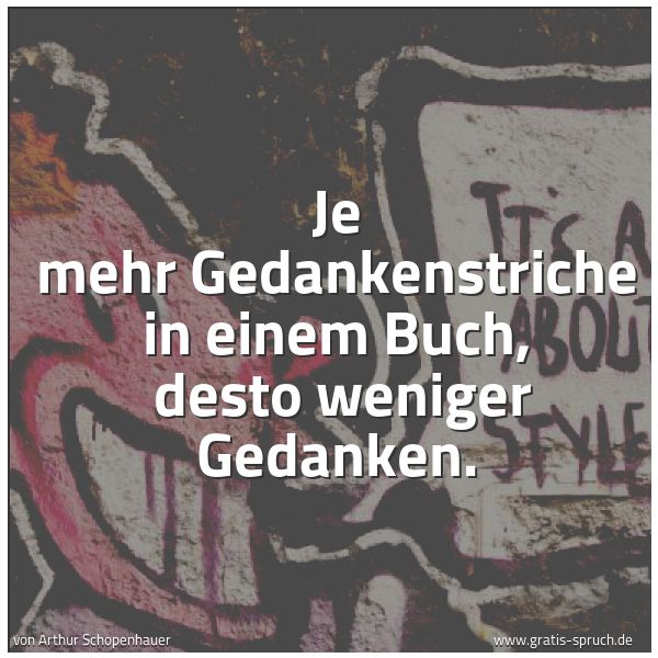 Quadratisches Spruchbild: Je mehr Gedankenstriche in einem Buch, desto weniger Gedanken.