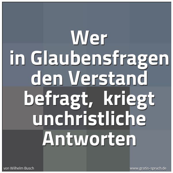 Quadratisches Spruchbild: Wer in Glaubensfragen den Verstand befragt, kriegt unchristliche Antworten