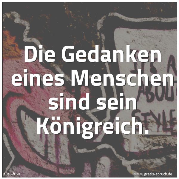 Quadratisches Spruchbild: Die Gedanken eines Menschen sind sein Königreich.