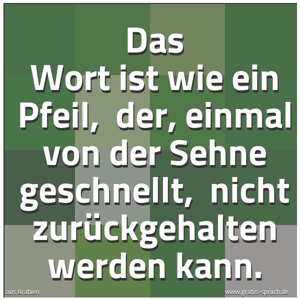 Quadratisches Spruchbild: Das Wort ist wie ein Pfeil, der, einmal von der Sehne geschnellt, nicht zurückgehalten w …