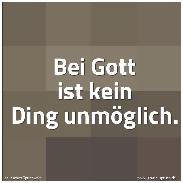 Quadratisches Spruchbild: Bei Gott ist kein Ding unmöglich.