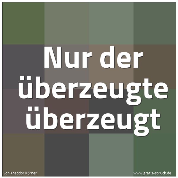 Quadratisches Spruchbild: Nur der Überzeugte überzeugt