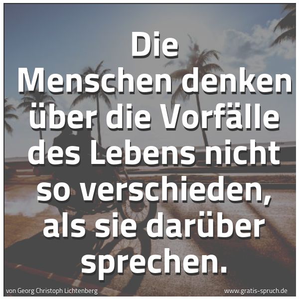 Quadratisches Spruchbild: Die Menschen denken über die Vorfälle des Lebens nicht so verschieden, als sie darüber spr …