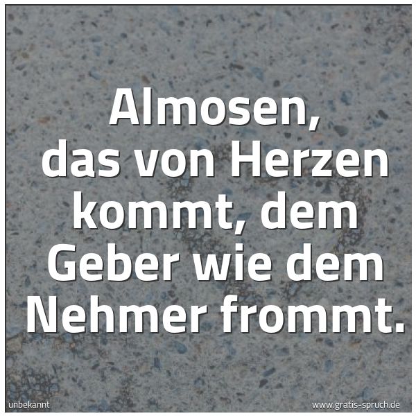 Quadratisches Spruchbild: Almosen, das von Herzen kommt, dem Geber wie dem Nehmer frommt.