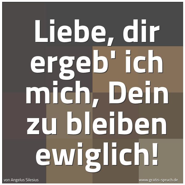 Quadratisches Spruchbild: Liebe, dir ergeb' ich mich, Dein zu bleiben ewiglich!
