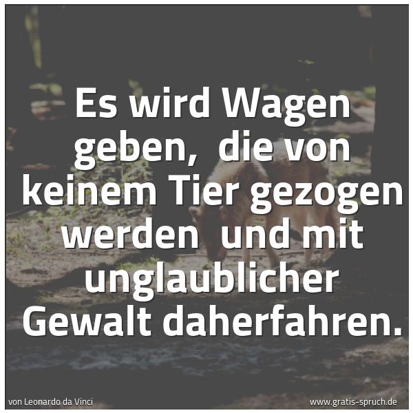 Quadratisches Spruchbild: Es wird Wagen geben, die von keinem Tier gezogen werden und mit unglaublicher Gewalt dah …