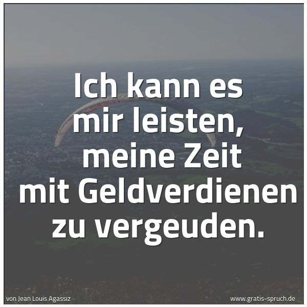 Quadratisches Spruchbild: Ich kann es mir leisten, meine Zeit mit Geldverdienen zu vergeuden.