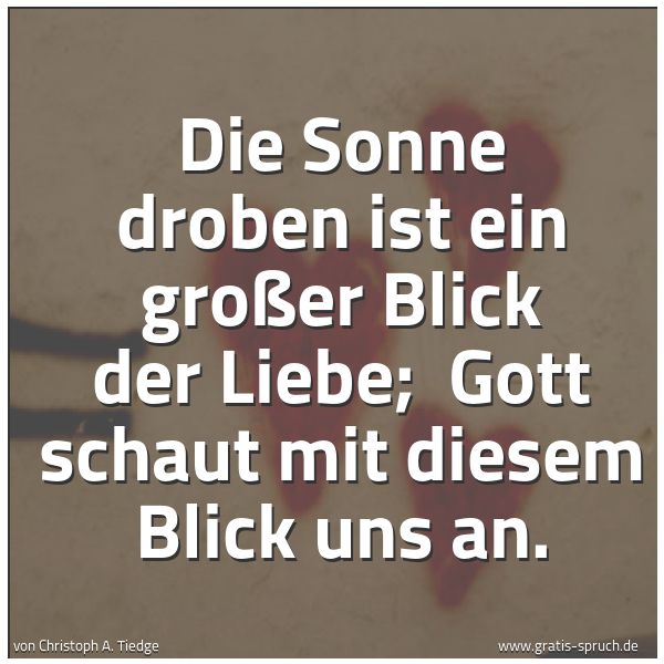 Quadratisches Spruchbild: Die Sonne droben ist ein großer Blick der Liebe;  Gott schaut mit diesem Blick uns an.