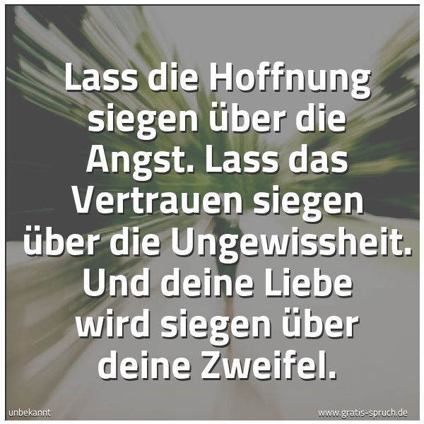 Quadratisches Spruchbild: Lass die Hoffnung siegen über die Angst. Lass das Vertrauen siegen über die Ungewissheit. …