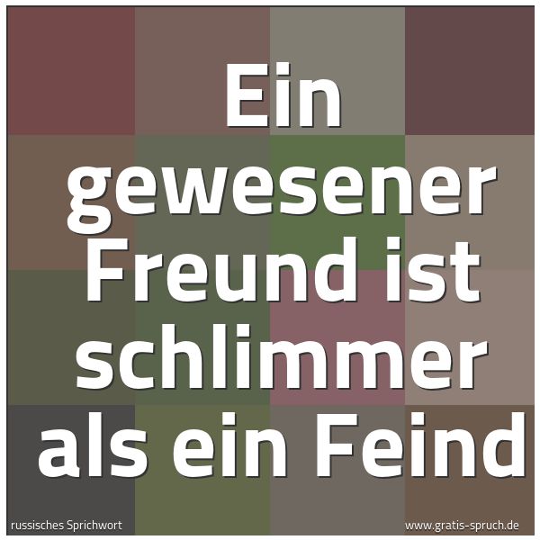 Quadratisches Spruchbild: Ein gewesener Freund ist schlimmer als ein Feind