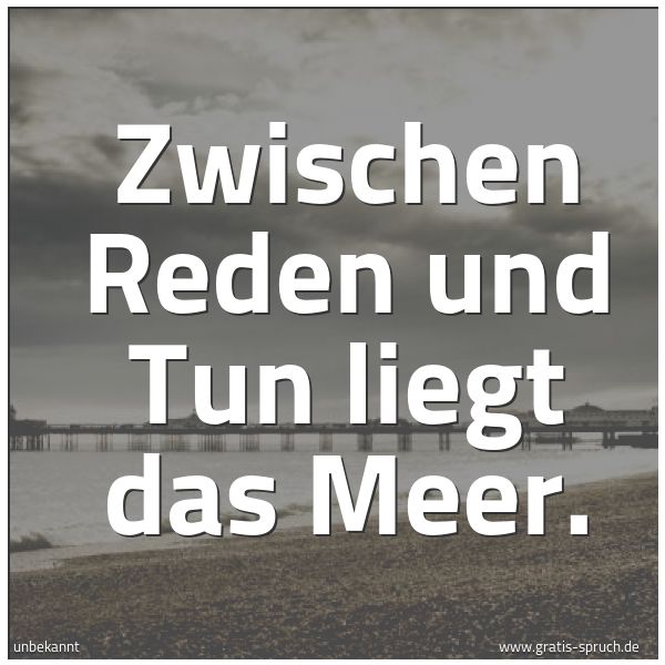 Quadratisches Spruchbild: Zwischen Reden und Tun liegt das Meer.