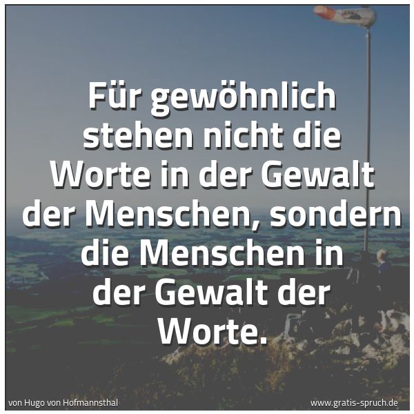 Quadratisches Spruchbild: Für gewöhnlich stehen nicht die Worte in der Gewalt der Menschen, sondern die Menschen in  …