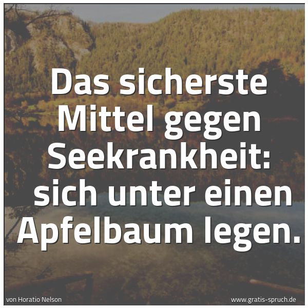 Quadratisches Spruchbild: Das sicherste Mittel gegen Seekrankheit: sich unter einen Apfelbaum legen.