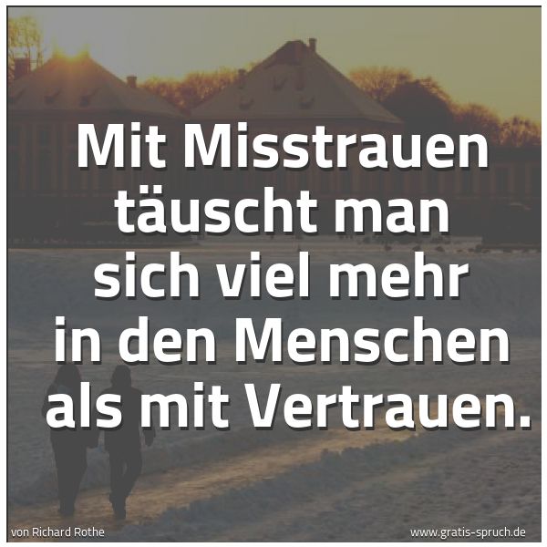Quadratisches Spruchbild: Mit Misstrauen täuscht man sich viel mehr in den Menschen als mit Vertrauen.