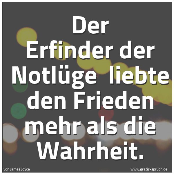 Quadratisches Spruchbild: Der Erfinder der Notlüge  liebte den Frieden mehr als die Wahrheit.