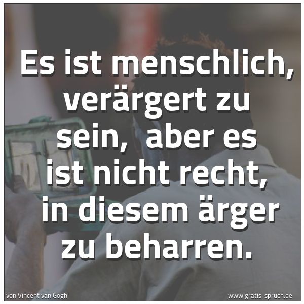 Quadratisches Spruchbild: Es ist menschlich, verärgert zu sein, aber es ist nicht recht, in diesem Ärger zu beharr …