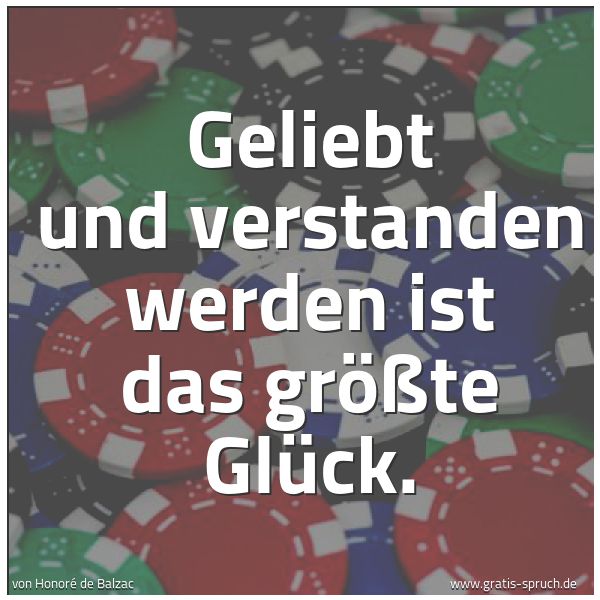 Quadratisches Spruchbild: Geliebt und verstanden werden ist das größte Glück.