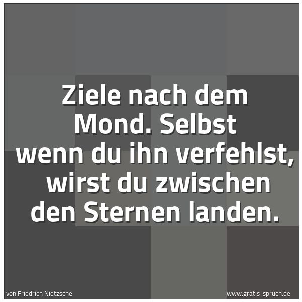 Quadratisches Spruchbild: Ziele nach dem Mond. Selbst wenn du ihn verfehlst, wirst du zwischen den Sternen landen.